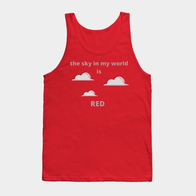 The Sky in My World is Red Tank Top by SnarkSharks